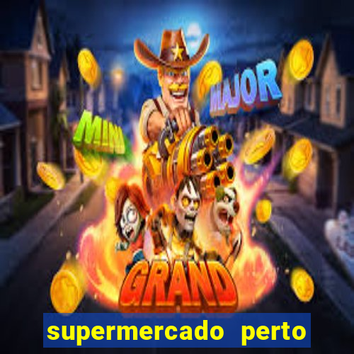 supermercado perto de mim